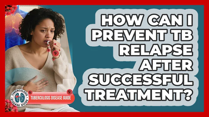 How Can I Prevent TB Relapse After Successful Treatment? - Tuberculosis Disease Guide
