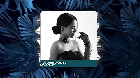 Có Duyên Không Nợ Remix - Ngọc Diệp Cover x TVT | Một Người Đứng Từ Xa Chờ Anh Về Remix Tiktok