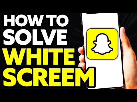 How To Solve Snapchat White Screen Problem