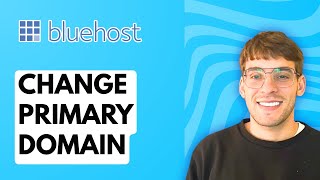 How to Change Primary Domain in Bluehost [2026 Full Guide]