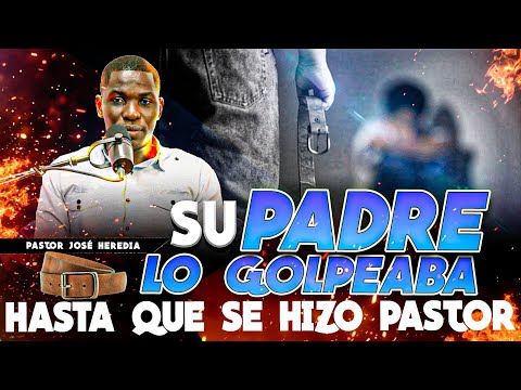 MI PADRE ME GOLPEABA POR ASISTIR A LA IGLESIA, HASTA QUE SE HIZO PASTOR😞 - PASTOR JOSE HEREDIA