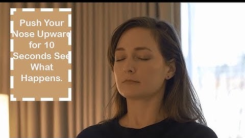 Push Your Nose Upward for 10 Seconds See What Happens.