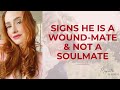 Signs He Is a Woundmate and not a Soulmate