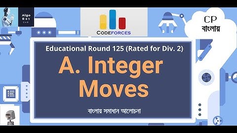 A. Integer Moves || Educational Codeforces Round 125 || বাংলায় সমাধান আলোচনা