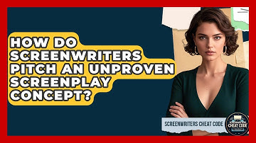 How Do Screenwriters Pitch An Unproven Screenplay Concept? - Screenwriter