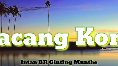 Lirik lagu kacang koro Intan BR Ginting Munthe