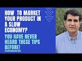 How to market your product in a recession or a slow economy? By Karnvir Mundrey, Atharva Marcom.