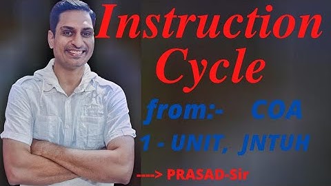 Instruction Cycle / Computer Instruction Cycle / COA / 1-UNIT / PRASAD-Sir