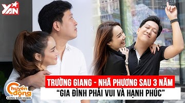 Sau 3 năm về chung một nhà, Trường Giang - Nhã Phương: “Gia đình là phải vui và hạnh phúc”