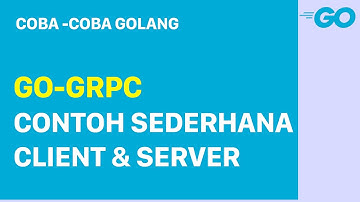 GO-Lang GRPC: Contoh sederhana pengaplikasian client dan server