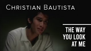 Christian Bautista The Way You Look At Me