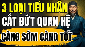 Cổ Nhân Dạy: Sống Khôn Sẽ Cắt Đứt Quan Hệ Với 3 Loại Tiểu Nhân Càng Sớm Càng Tốt | Cổ Nhân Học Mãi