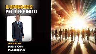 Escola Sabatina 30/04/2024 - Iluminados Pelo Espírito - Pastor Heitor Barros