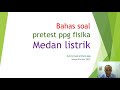 Bahas soal muncul di pretest PPG materi medan listrik