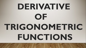 DERIVATIVES | DERIVATIVE OF TRIGONOMETRIC FUNCTIONS