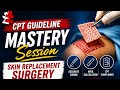 CPT Guideline Mastery -Skin Replacement Surgery 📱