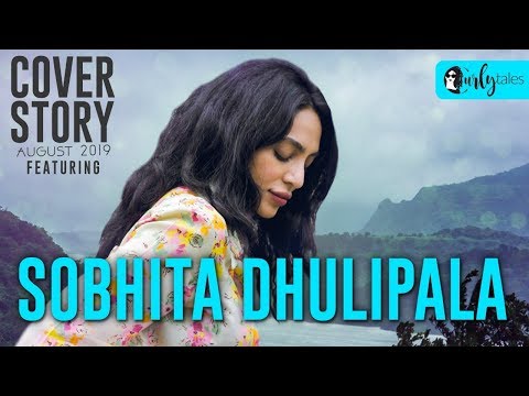 Curly Tales Cover Story | Sobhita Dhulipala: The ‘Outsider’ Who’s Always In Transit | August Edition