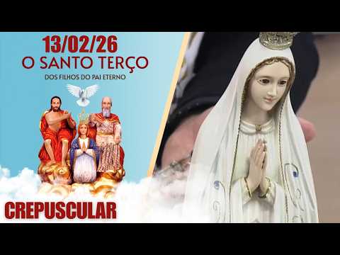 O Santo Terço dos Filhos do Pai Eterno - Crepuscular - 13/02/2026