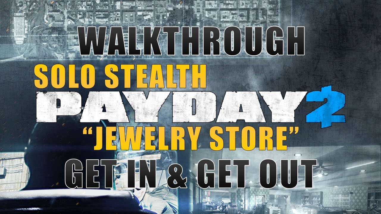 PAYDAY 2 - JEWELRY STORE SOLO STEALTH [GUIDE]