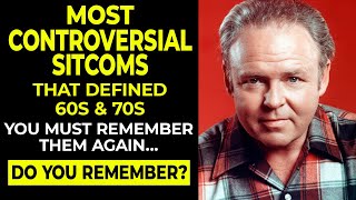 20 Most Controversial Sitcoms  That Defined 60s & 70s
