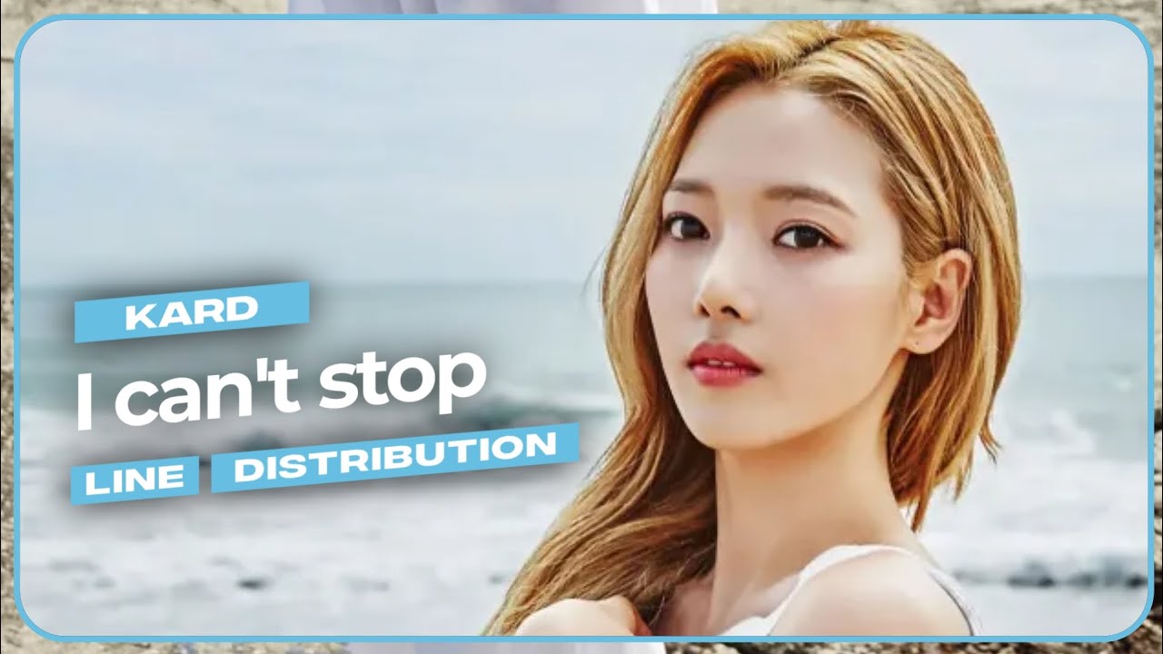 KARD (카드) - 난 멈추지 않는다 (I Can't Stop) (Line Distribution)