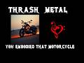 thrash metal - you embodied that motorcycle 2026