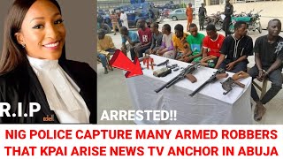 Nig Police Càptùre Armed Robbers That Kpai Arise News TV Anchor, Somtochukwu