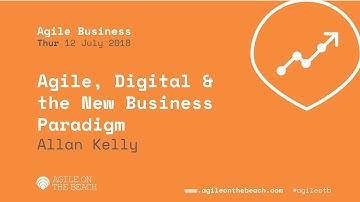 Agile, Digital & the new business paradigm/heuristics - Allan Kelly - Agile on the Beach 2018