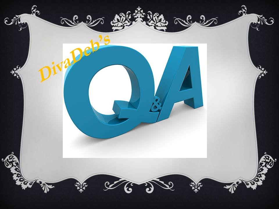 **CLOSED**  DivaDeb's Q&A ~ Installment 1