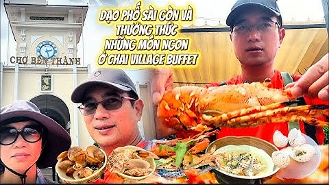 Việt Nam| Dạo Phố Sài Gòn Và Thưởng Thức Những Món Ngon Ở Chai Village Buffet 