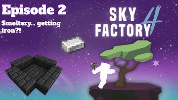 Episode 2 - SkyFactory 4 || Smeltery... getting iron?!
