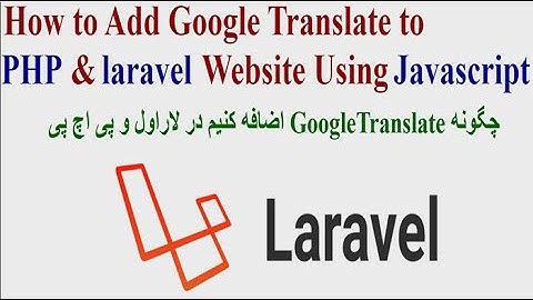 How to Add Google Translate to PHP & laravel Website Using Javascript