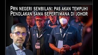 Prn Negeri Sembilan: Pas Akan Tempuhi Penolakan Sama Di Negeri Sembilan Sepertimana Di Johor