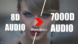 Taylor Swift - Blank Space (7000D AUDIO | Not 8D Audio) Use HeadPhone