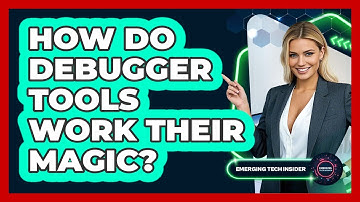 How Do Debugger Tools Work Their Magic? - Emerging Tech Insider