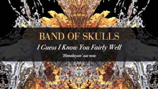 Video thumbnail of "Band Of Skulls - I Guess I Know You Fairly Well"