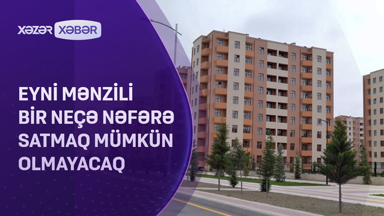 Eyni mənzili bir neçə nəfərə satmaq mümkün olmayacaq