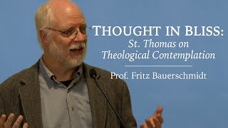 Thought in Bliss: St. Thomas on Theological Contemplation - Prof. Fritz Bauerschmidt