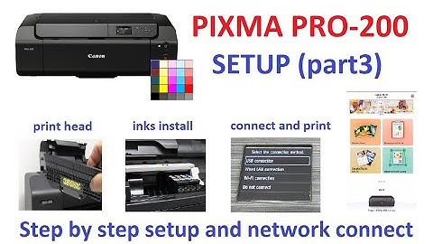 PIXMA PRO-200 Setup (part3) Print Head and Inks, Wireless Connect, Canon PRINT Inkjet Selphy App