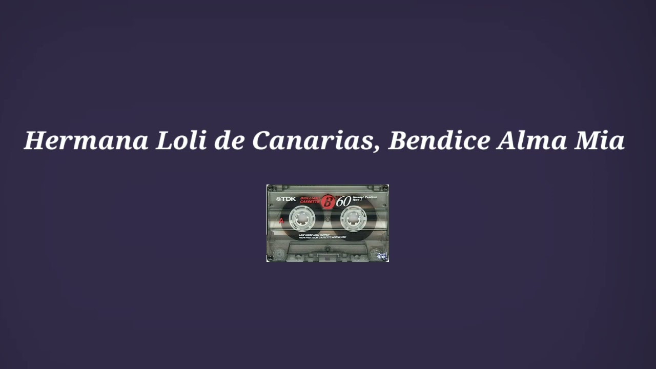 Hermana Loli de Canarias, Bendice Alma Mia