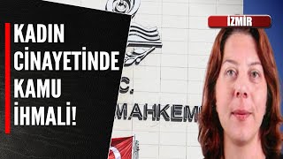 KADIN CİNAYETİNDE KAMU İHMALİ!