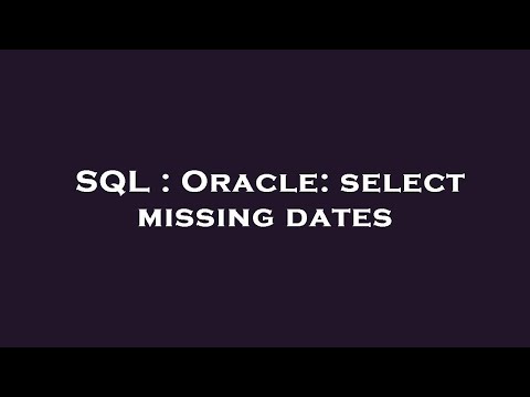 SQL : Oracle: select missing dates