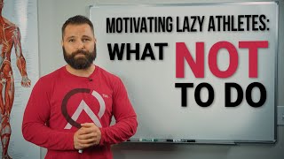 Motivating Lazy Athletes - What You Should NOT Do