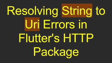 Resolving String to Uri Errors in Flutter