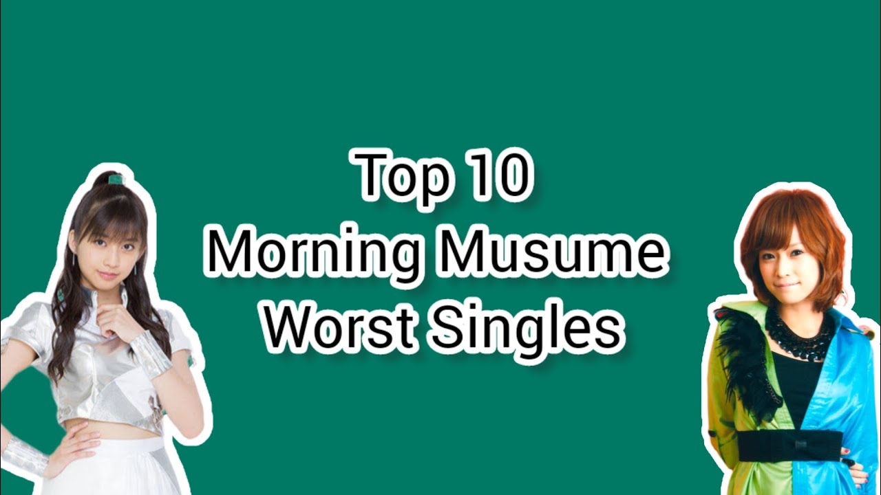 モーニング娘。- Morning Musume - Top 10 Worst Singles