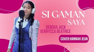 SI GAMAN SAYA ( DEBORA JACK \u0026 VERRYCCA BEATRICE) - Cover by Hannah Jean