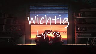 Wichtig (Lyrics) | ich wollt dir sagen baby das von den leuten die ich kenne nur du wichtig bist