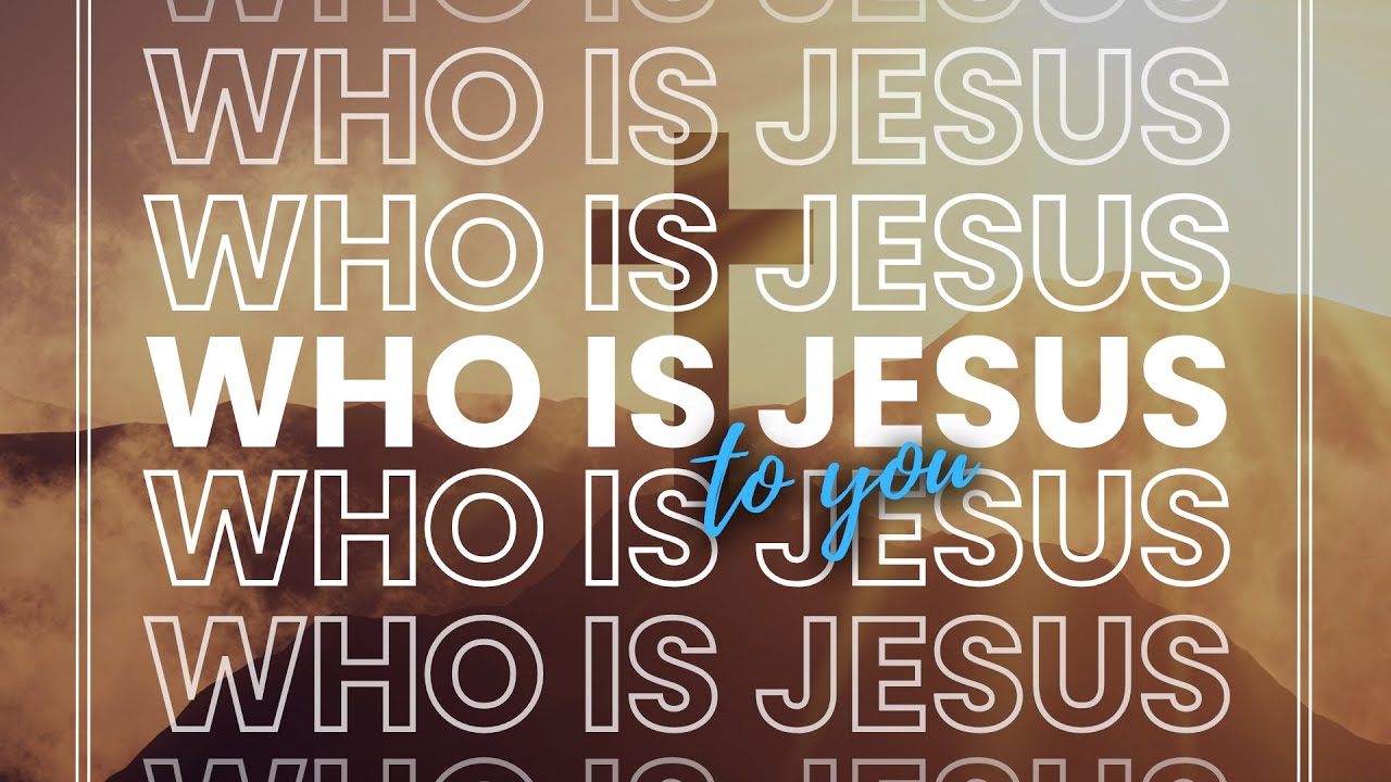 Who is Jesus to You 4.9.23 - YouTube