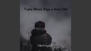 Tujhe Bhula Diya x Kina Chir - Vikash Singh 1n