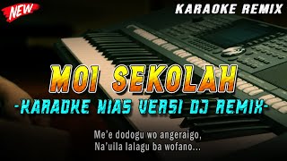 MOI SEKOLA - KARAOKE DJ REMIX LAGI NIAS TERBARU || by Gustav Remix